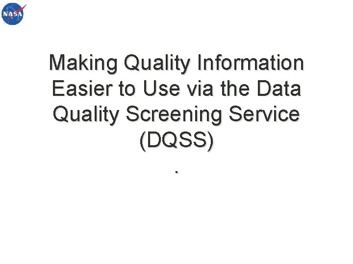 Making Quality Information Easier to Use via the Data Quality Screening Service (DQSS). 