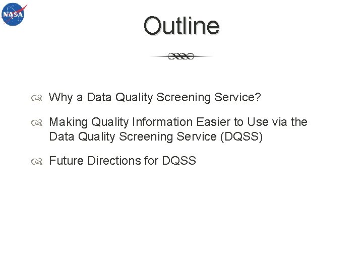 Outline Why a Data Quality Screening Service? Making Quality Information Easier to Use via