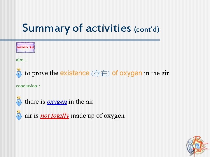 Summary of activities (cont’d) aim : to prove the existence (存在) of oxygen in