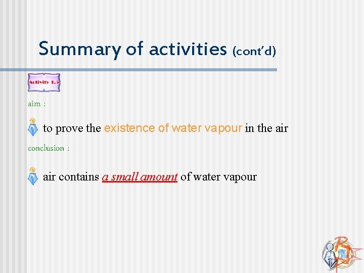 Summary of activities (cont’d) aim : to prove the existence of water vapour in