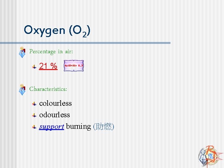 Oxygen (O 2) n Percentage in air: 21 % n Characteristics: colourless odourless support