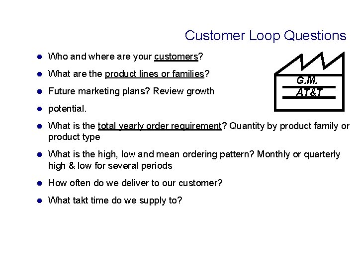 Customer Loop Questions l Who and where are your customers? l What are the
