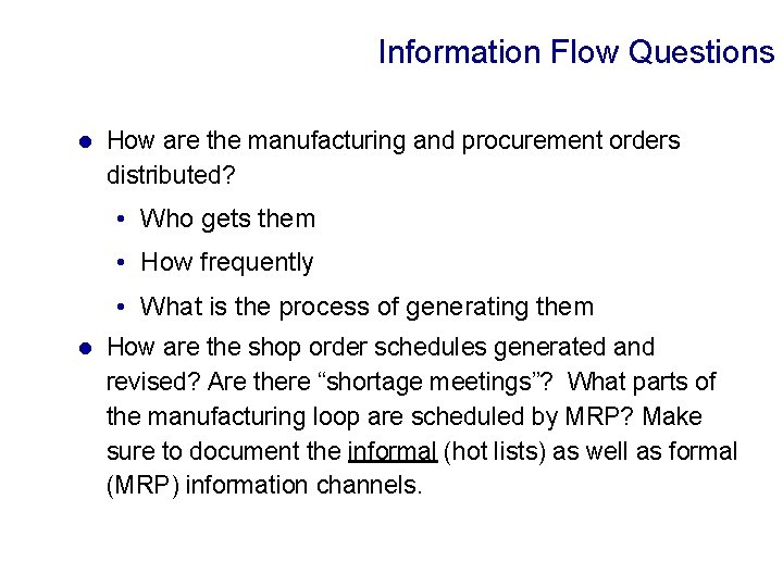 Information Flow Questions l How are the manufacturing and procurement orders distributed? • Who