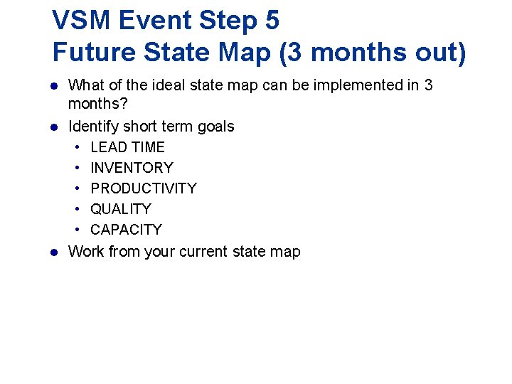 VSM Event Step 5 Future State Map (3 months out) What of the ideal