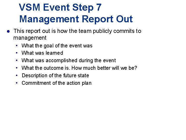 VSM Event Step 7 Management Report Out l This report out is how the