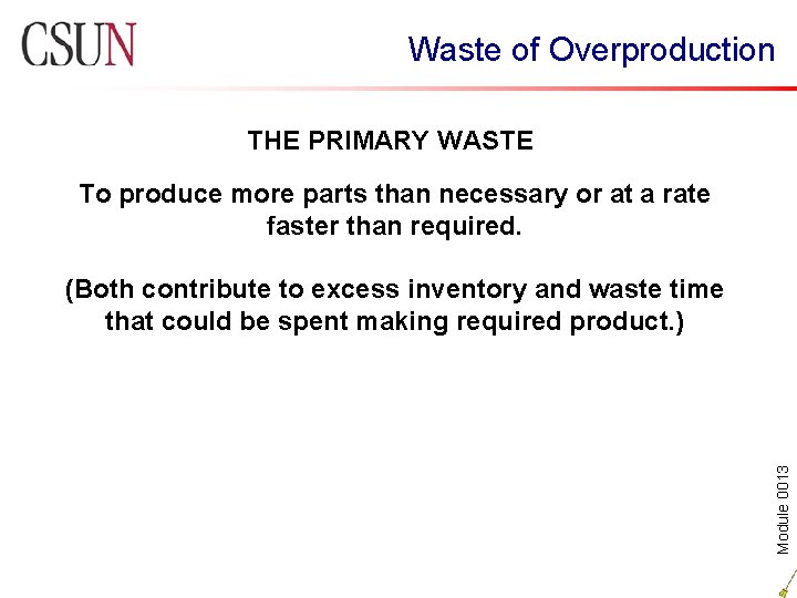 Waste of Overproduction THE PRIMARY WASTE To produce more parts than necessary or at