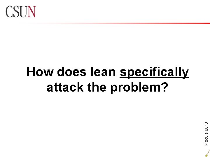 Module 0013 How does lean specifically attack the problem? 