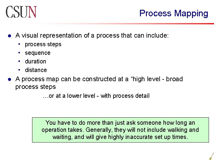Process Mapping l A visual representation of a process that can include: • •