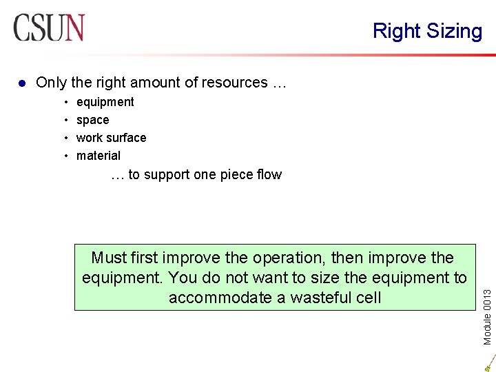 Right Sizing Only the right amount of resources … • • equipment space work