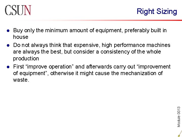 Right Sizing Buy only the minimum amount of equipment, preferably built in house l