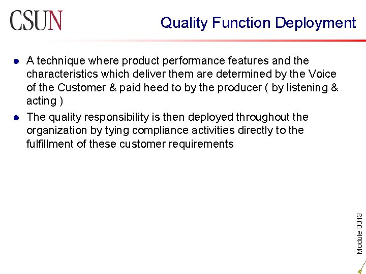 Quality Function Deployment A technique where product performance features and the characteristics which deliver