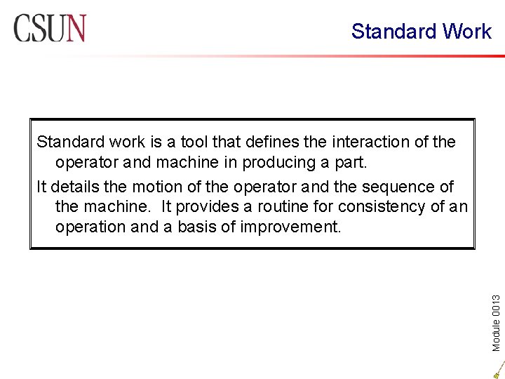 Standard Work Module 0013 Standard work is a tool that defines the interaction of