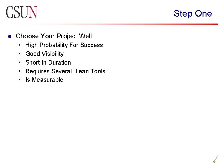 Step One l Choose Your Project Well • • • High Probability For Success