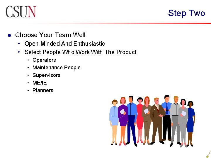 Step Two l Choose Your Team Well • Open Minded And Enthusiastic • Select