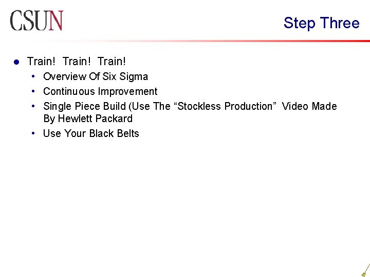 Step Three l Train! • Overview Of Six Sigma • Continuous Improvement • Single