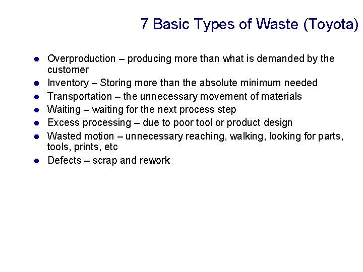 7 Basic Types of Waste (Toyota) l l l l Overproduction – producing more