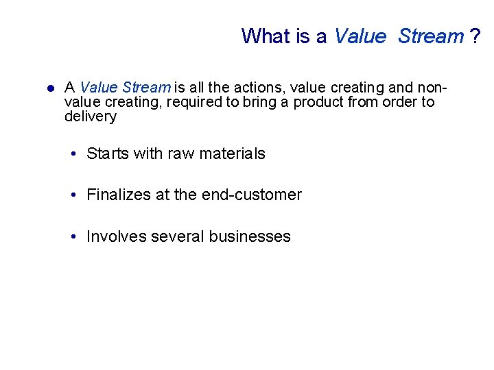 What is a Value Stream ? l A Value Stream is all the actions,