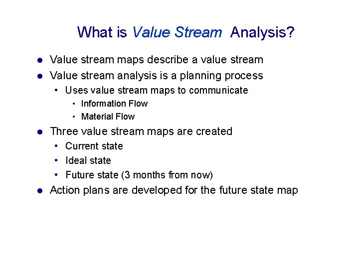 What is Value Stream Analysis? Value stream maps describe a value stream l Value