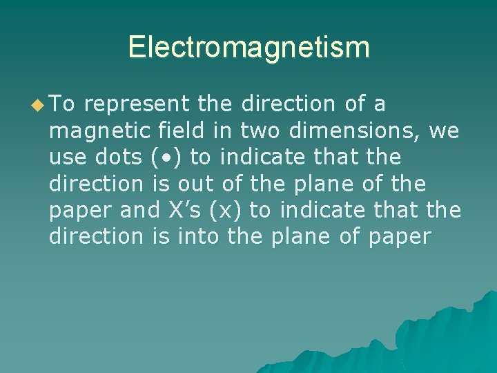 Electromagnetism u To represent the direction of a magnetic field in two dimensions, we