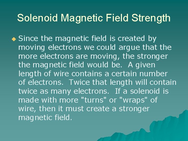 Solenoid Magnetic Field Strength u Since the magnetic field is created by moving electrons