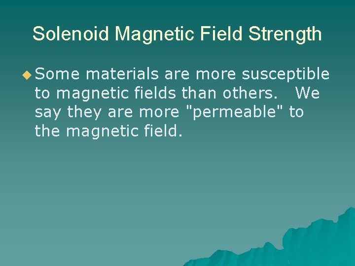 Solenoid Magnetic Field Strength u Some materials are more susceptible to magnetic fields than