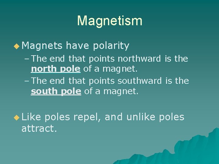 Magnetism u Magnets have polarity – The end that points northward is the north