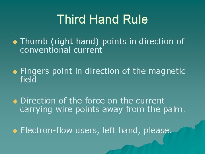 Third Hand Rule u u Thumb (right hand) points in direction of conventional current