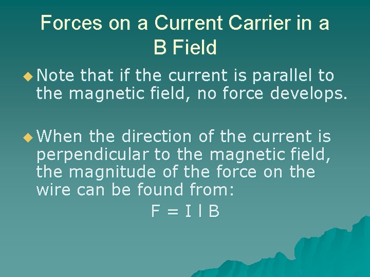 Forces on a Current Carrier in a B Field u Note that if the