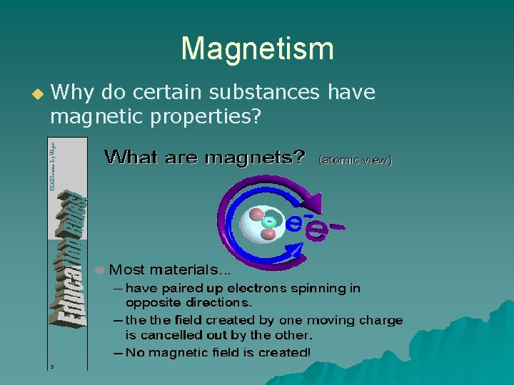 Magnetism u Why do certain substances have magnetic properties? 