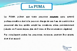 La PUMA prévoit que toute personne majeure sans activité professionnelle a droit à la