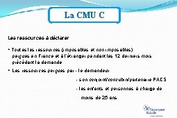 La CMU C Les ressources à déclarer : Toutes les ressources (imposables et non