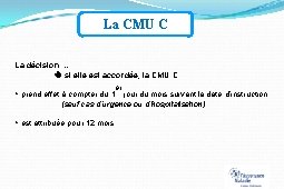 La CMU C La décision … si elle est accordée, la CMU C :