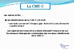 La CMU C Les autres droits … les bénéficiaires de la CMU C ont