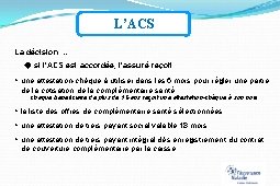 L’ACS La décision … si l’ACS est accordée, l’assuré reçoit : une attestation-chèque à