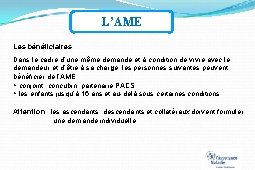 L’AME Les bénéficiaires Dans le cadre d’une même demande et à condition de vivre