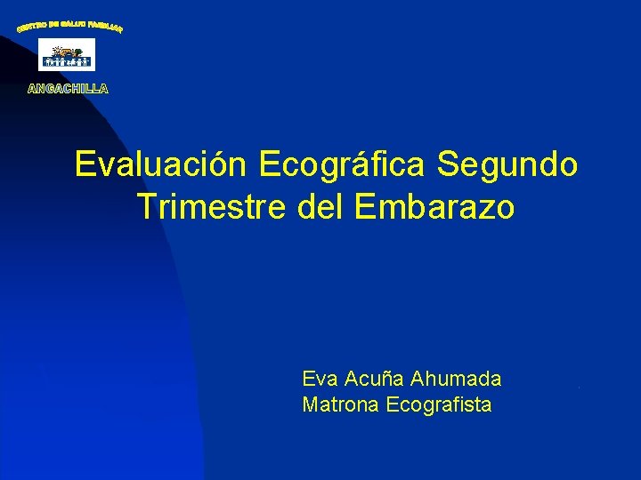 Evaluación Ecográfica Segundo Trimestre del Embarazo Eva Acuña Ahumada Matrona Ecografista 