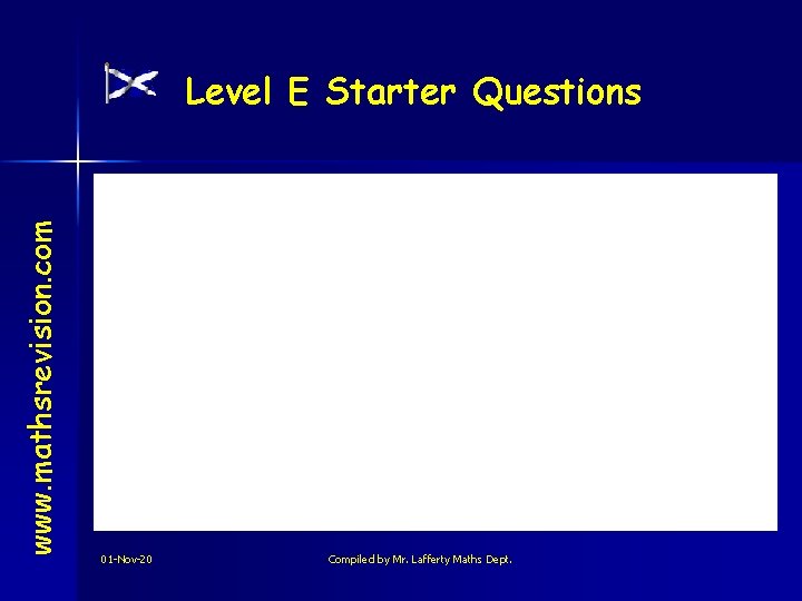 www. mathsrevision. com Level E Starter Questions 01 -Nov-20 Compiled by Mr. Lafferty Maths