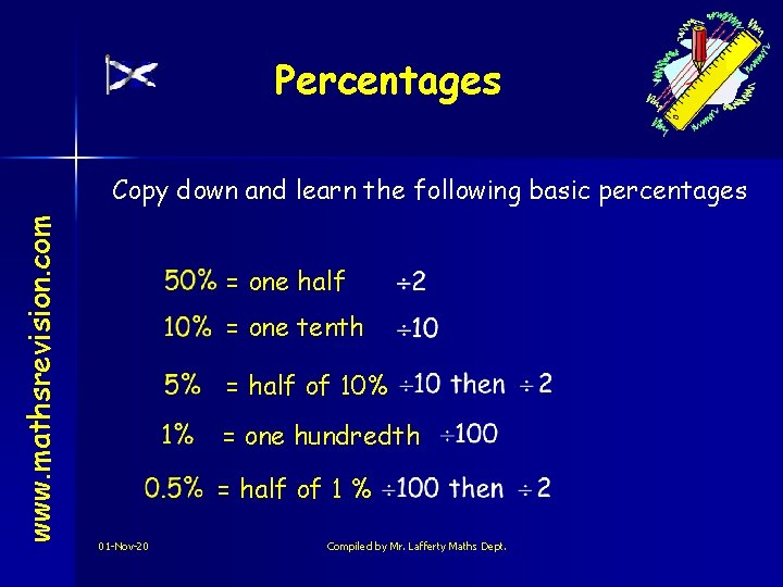 Percentages www. mathsrevision. com Copy down and learn the following basic percentages = one