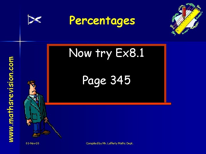 www. mathsrevision. com Percentages Now try Ex 8. 1 Page 345 01 -Nov-20 Compiled
