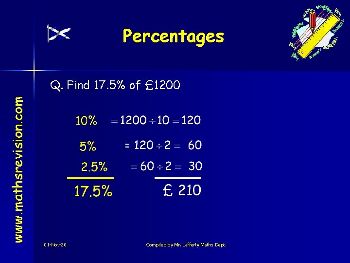 Percentages www. mathsrevision. com Q. Find 17. 5% of £ 1200 01 -Nov-20 Compiled