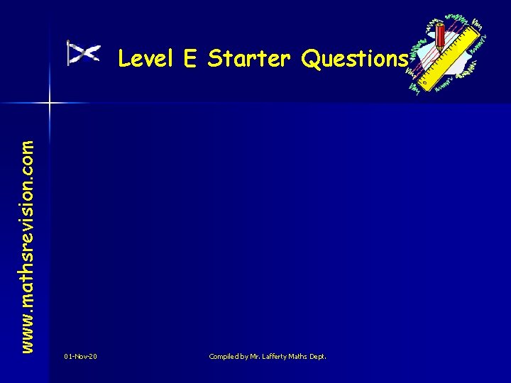 www. mathsrevision. com Level E Starter Questions 01 -Nov-20 Compiled by Mr. Lafferty Maths