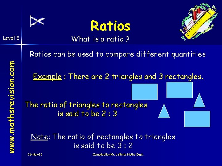 Ratios What is a ratio ? Level E www. mathsrevision. com Ratios can be