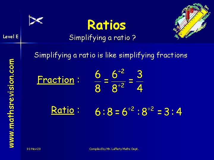 Ratios Simplifying a ratio ? www. mathsrevision. com Level E Simplifying a ratio is