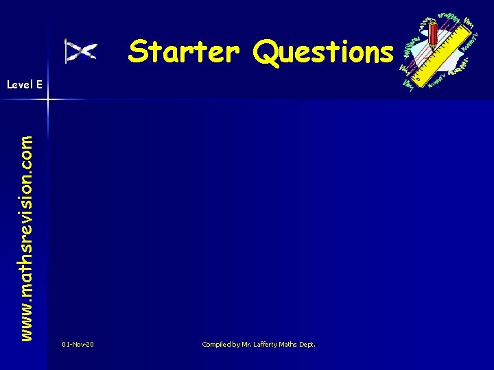 Starter Questions www. mathsrevision. com Level E 01 -Nov-20 Compiled by Mr. Lafferty Maths