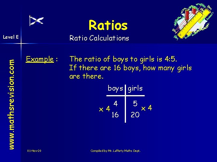 Ratios Ratio Calculations www. mathsrevision. com Level E Example : The ratio of boys