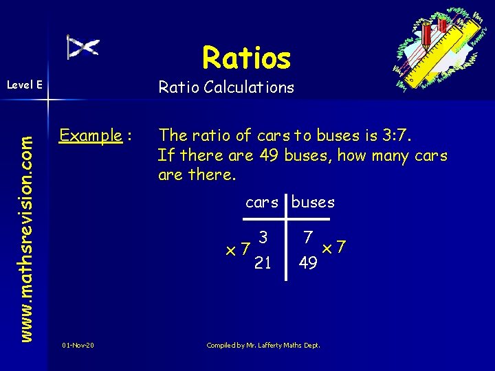 Ratios Ratio Calculations www. mathsrevision. com Level E Example : The ratio of cars