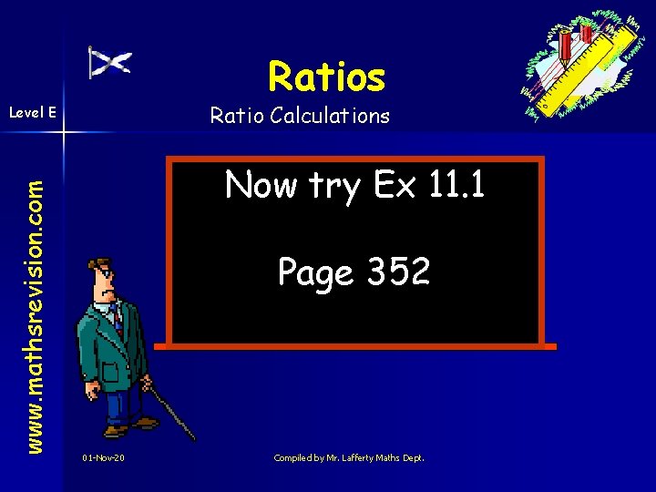 Ratios Ratio Calculations www. mathsrevision. com Level E Now try Ex 11. 1 Page