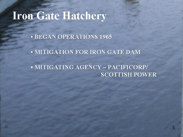 Iron Gate Hatchery • BEGAN OPERATIONS 1965 • MITIGATION FOR IRON GATE DAM •