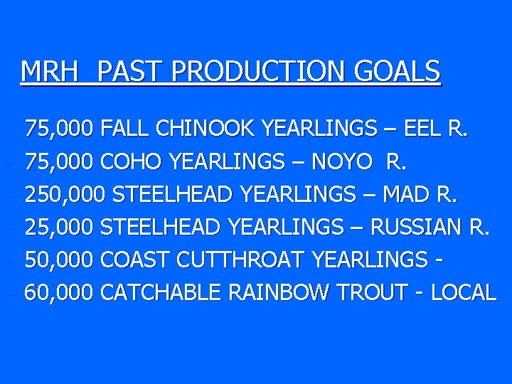 MRH PAST PRODUCTION GOALS - 75, 000 FALL CHINOOK YEARLINGS – EEL R. 75,