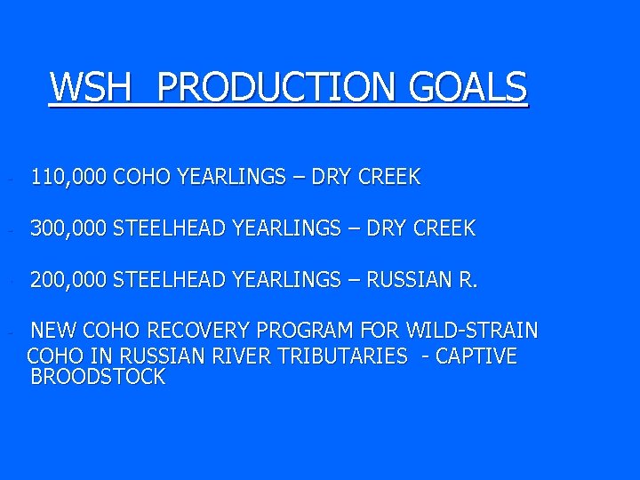 WSH PRODUCTION GOALS - 110, 000 COHO YEARLINGS – DRY CREEK - 300, 000